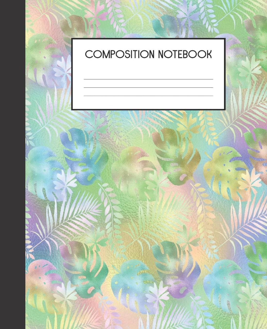 Composition Book: Iridescent Leaves College Ruled Notebook Lined Journal 100 Pages 7.5 X 9.25 School Subject Book Notes Student Gift Kids Teenager Adult Teacher