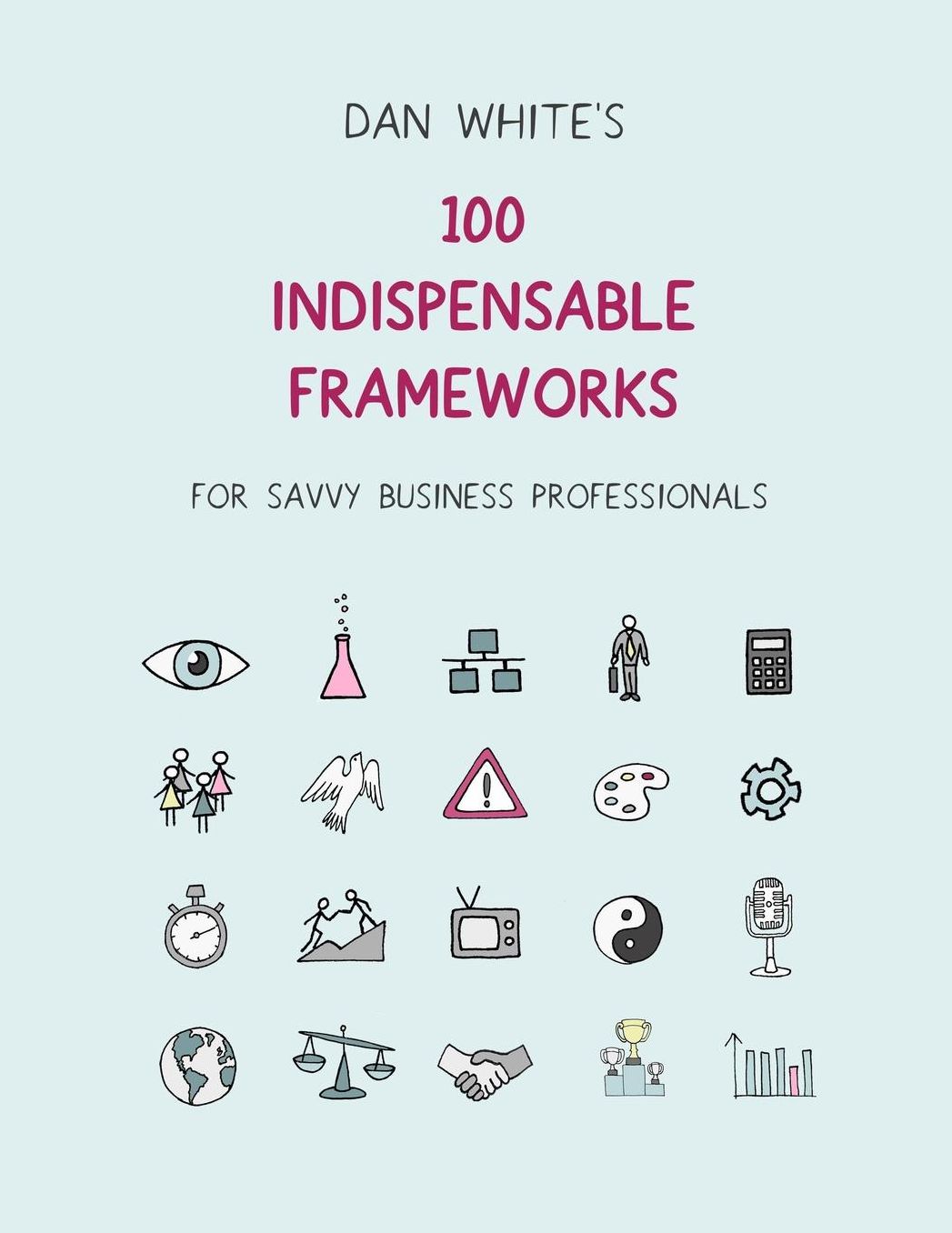 100 Indispensable Business Frameworks