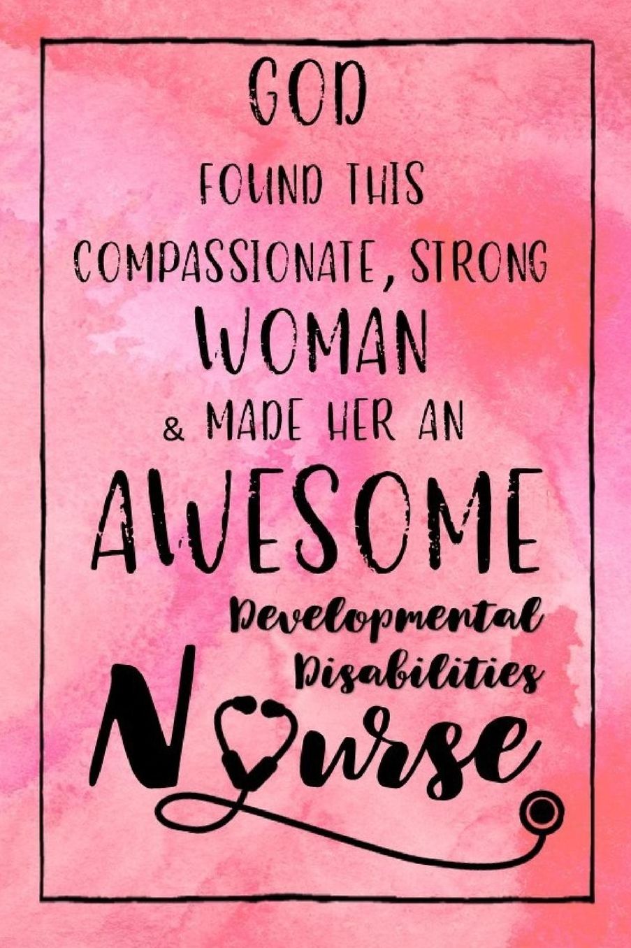 God Found this Strong Woman & Made Her an Awesome Developmental Disabilities Nurse: Journal for Thoughts and Musings