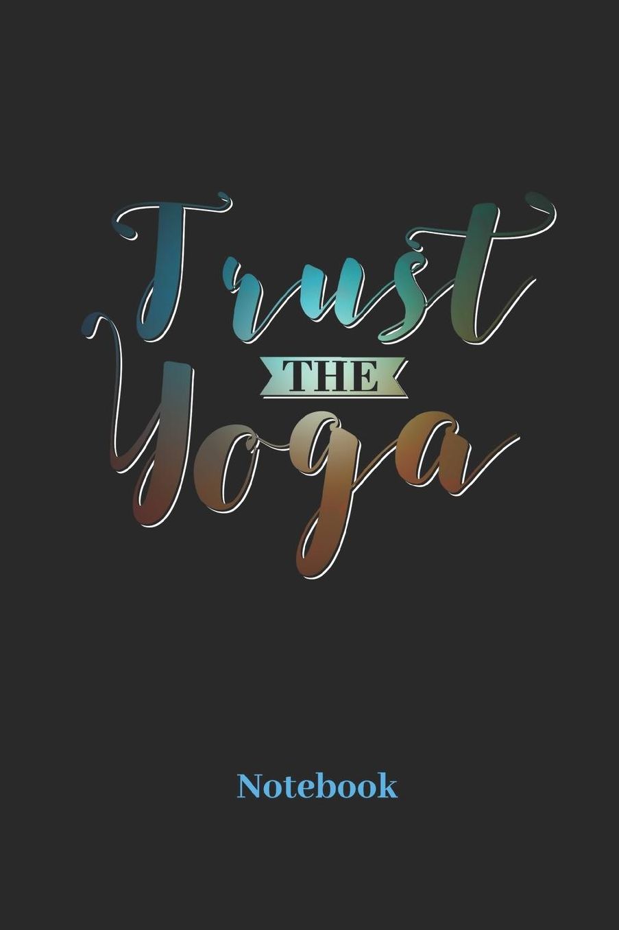 Trust The Yoga Notebook: DIN A5 Notizbuch 120 Punktraster Seiten fï¿½r Meditation I Hatha Yoga I Zen I Lotus I Chakra und Asana Fans - Notizheft I Malbuch I Taschenbuch I Geschenk