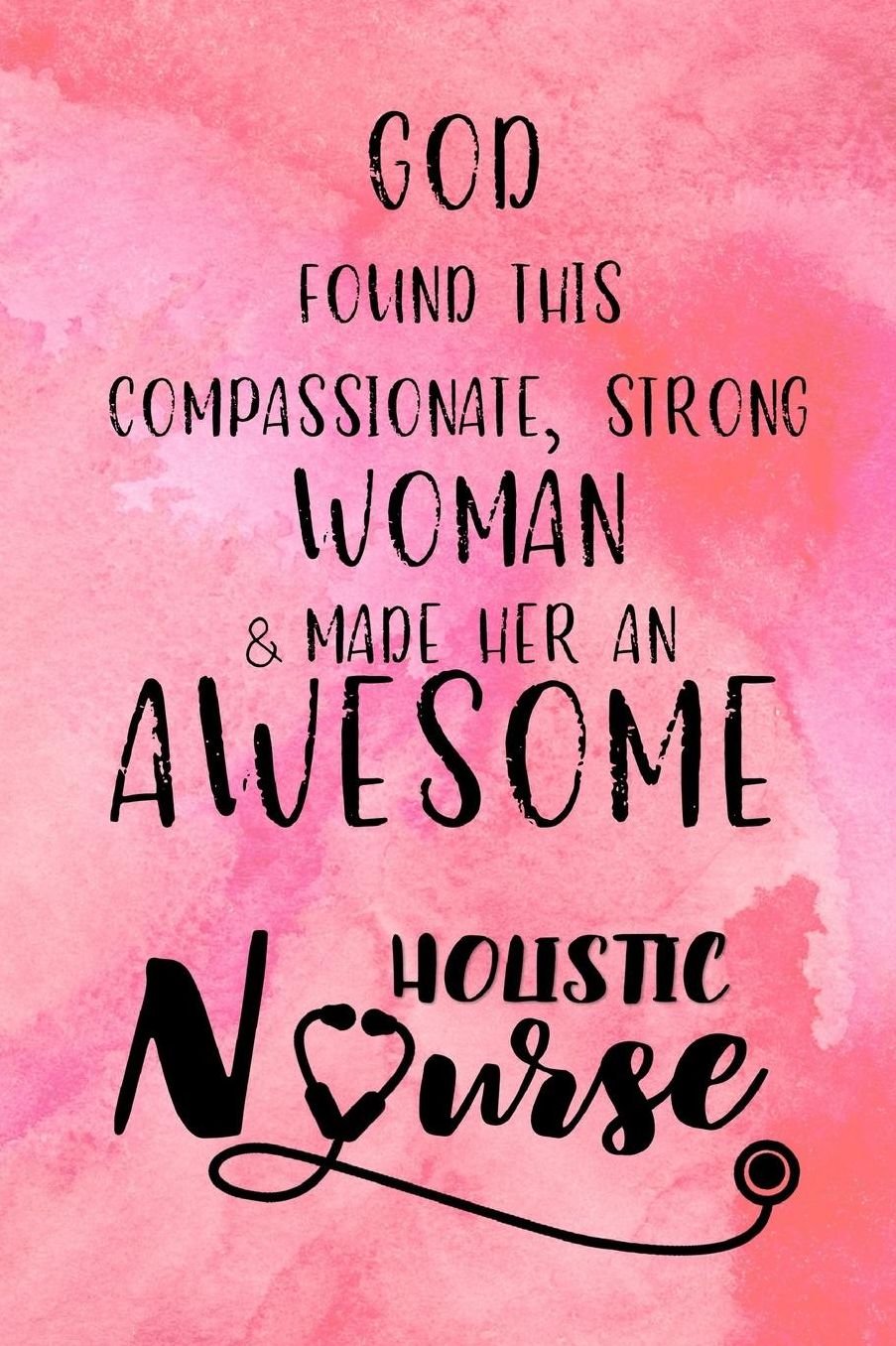 God Found this Strong Woman & Made Her an Awesome Holistic Nurse: Journal for Thoughts and Musings