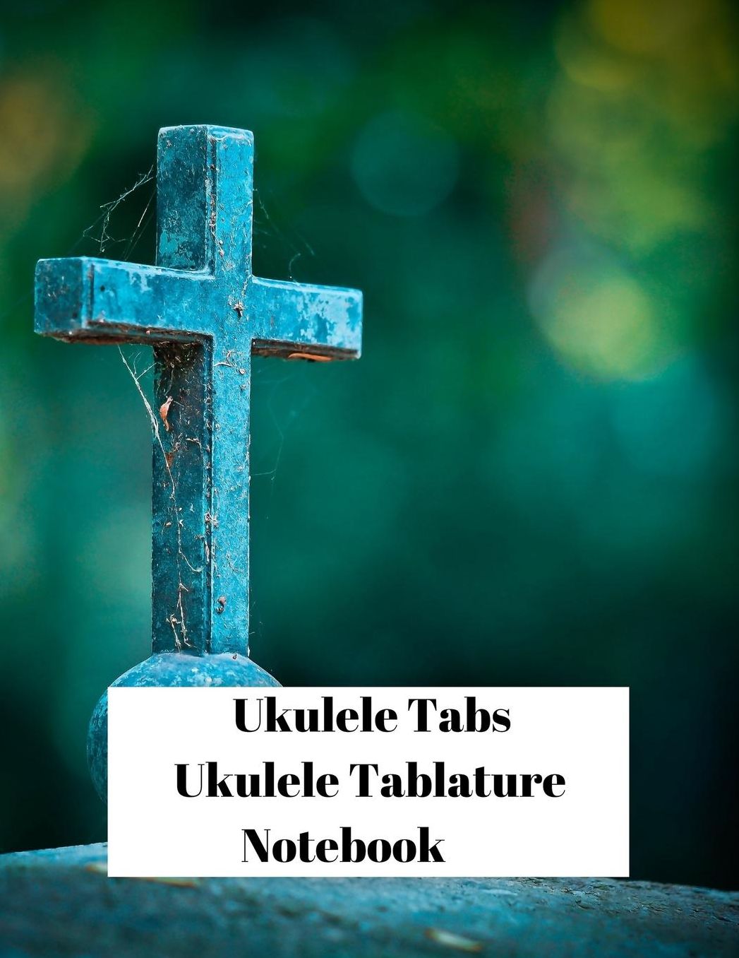 Ukulele Tabs Ukulele Tablature Notebook: Cool Christian Cross 100 page 8.5 x 11 blank Ukulele sheet music composition manuscript paper diary journal musicians composing music & songs with five blank chord spaces, staffs staves and space for a title.