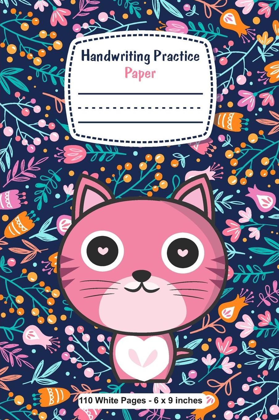 Handwriting Practice Paper 110 White Pages 6x9 inches: Cute Pink Cat Flowers Blank Lined Primary Ruled With Dotted Midline Grades K-2 Exercise Composition Journal Notebook for Kids Back to School Gift