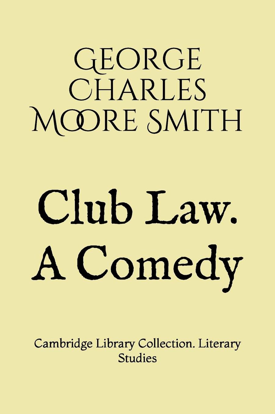 Club Law. A Comedy: Cambridge Library Collection. Literary Studies