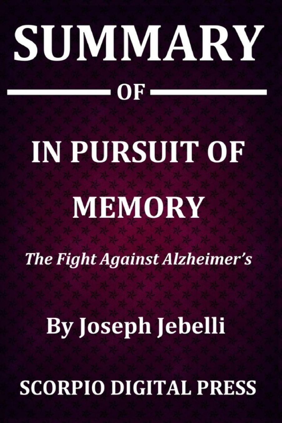 Summary Of In Pursuit of Memory: The Fight Against Alzheimer's By Joseph Jebelli