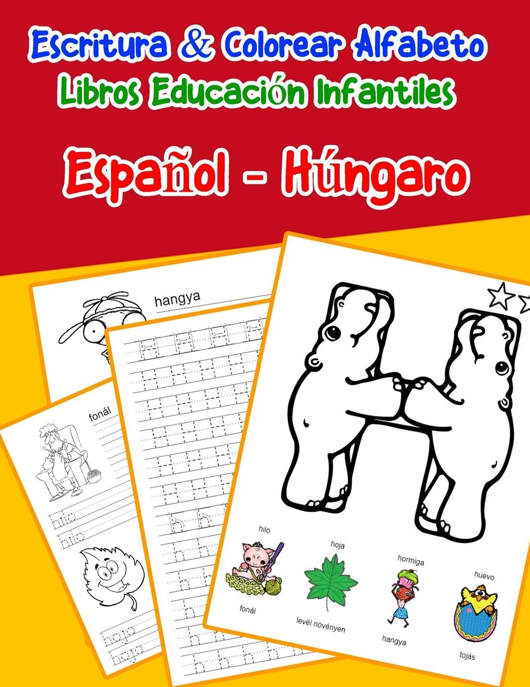 Espaï¿½ol - Hï¿½ngaro: Escritura & Colorear Alfabeto Libros Educaciï¿½n Infantiles: Spanish Hungarian Practicar alfabeto ABC letras con dibujos animados imï¿½genes para a1 a2 b1 b2 c1 c2 niï¿½os