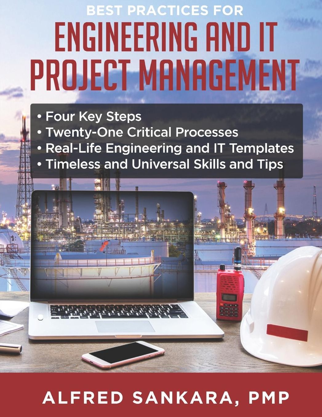 Best Practices for Engineering and IT Project Management: - Four Key Steps - Twenty-One Critical Processes - Real-Life Engineering and IT Templates - Timeless and Universal Skills and Tips