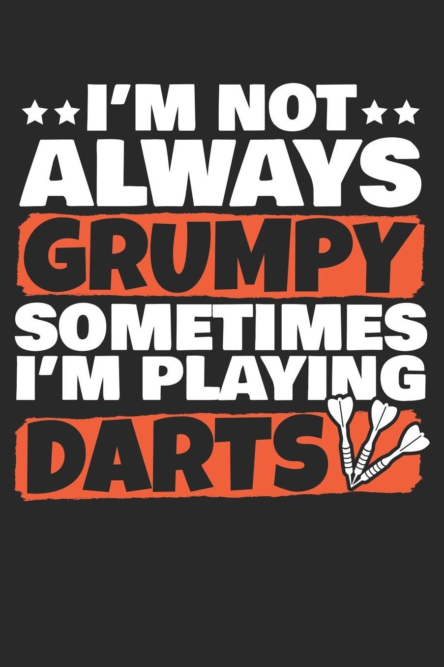 I'm Not Always Grumpy Sometimes I'm Playing Darts: A5 Punktiertes - Notebook - Notizbuch - Taschenbuch - Journal - Tagebuch - Ein lustiges Geschenk fï¿½r Freunde oder die Familie und die Besten Dartspieler der Welt