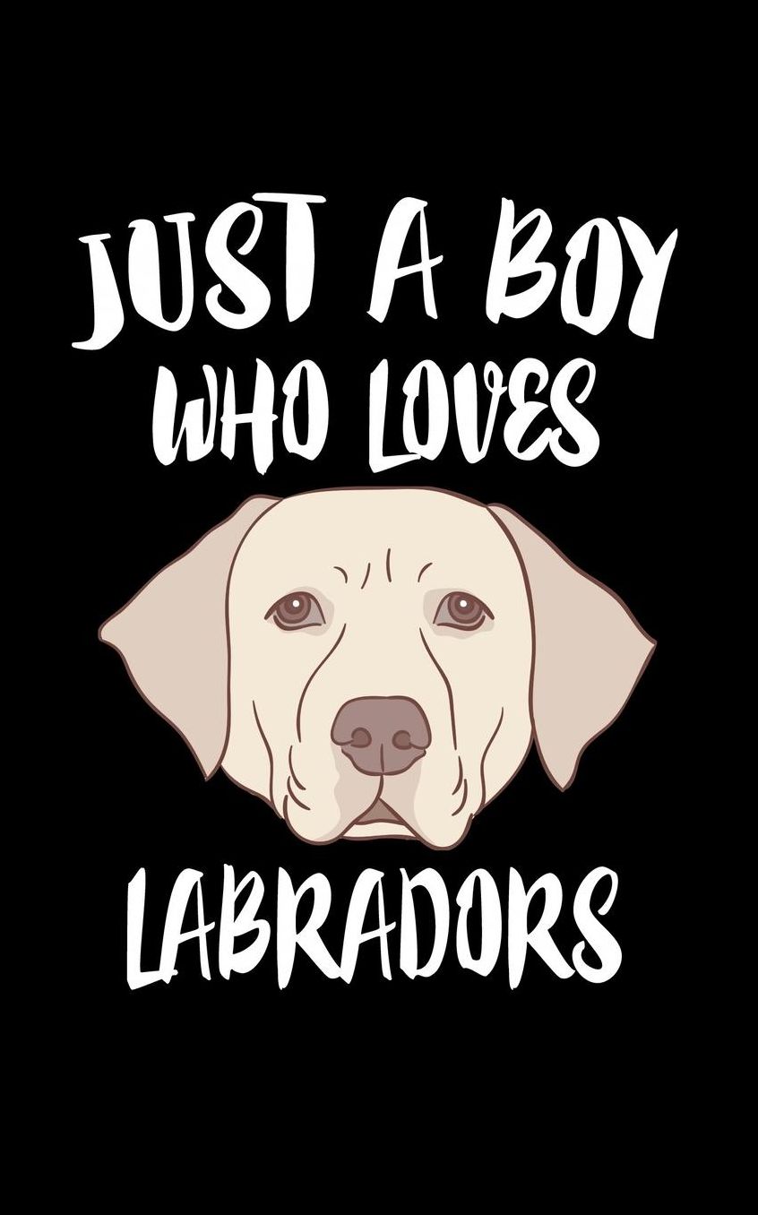 Just A Boy Who Loves Labradors: Animal Nature Collection