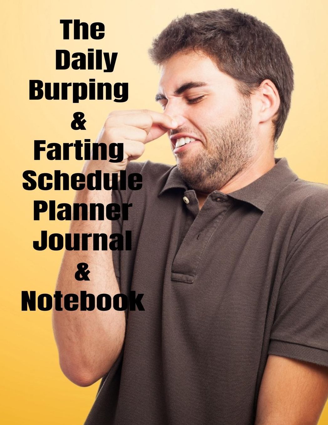 The Daily Burping & Farting Schedule Planner Journal & Notebook: The Perfect Gift Idea, Adult gag prank gifts, Novelty Joke Stocking Stuffer Ideas, 8.5x11College Ruled, White Paper, Glossy Cover