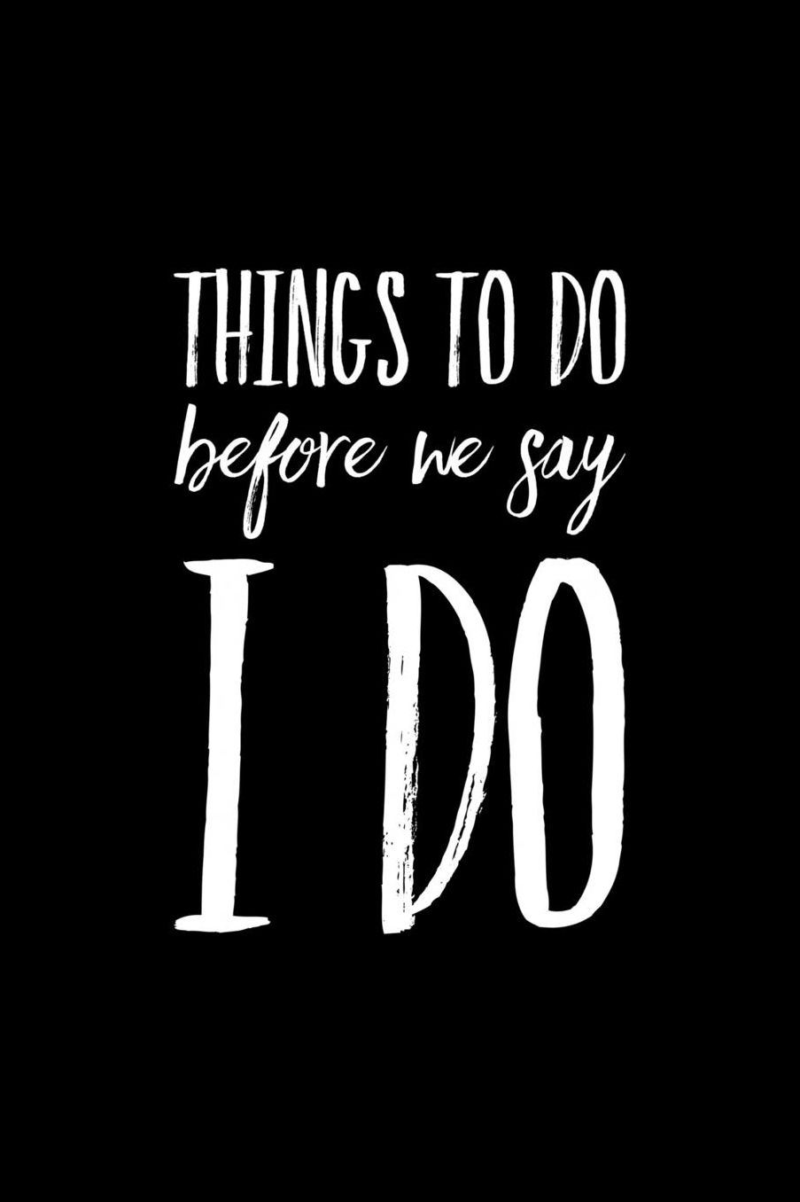 Things To Do Before We Say I Do: 6x9 Inch Matte Softcover Notebook Journal With 120 Blank Lined Pages And A Wedding Inspired Slogan