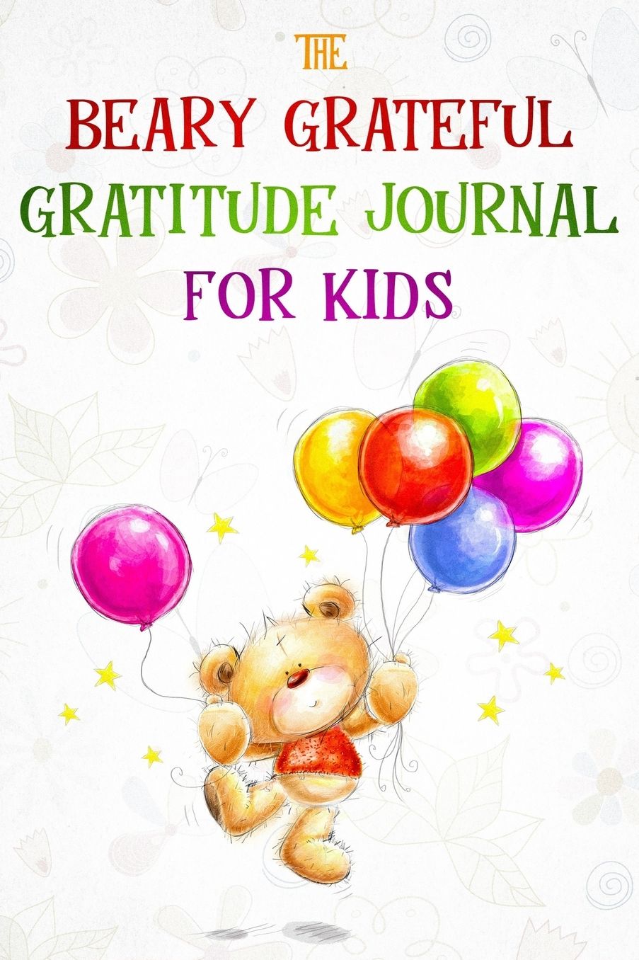 Gratitude Journal for Kids: The Beary Grateful Gratitude Journal for Kids - Draw and Write Journal for Children - Daily Gratefulness and Mindfulness in 3 to 5 Minutes Per Day - Writing Gift for Boys and Girls