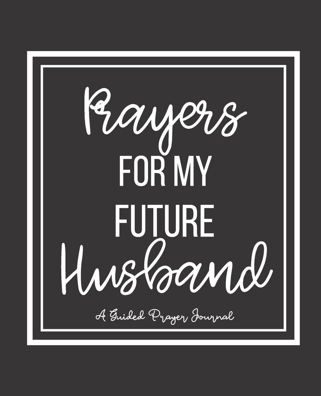 Prayers For My Future Husband: A Guided Prayer Journal with Writing Prompts