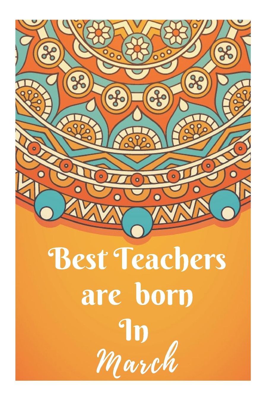 Best Teachers Are Born In March Notebook Journal: Best Smart Teacher Notebook Journal Blanked lined Diary Funny Gift Preschool Journal Notebook