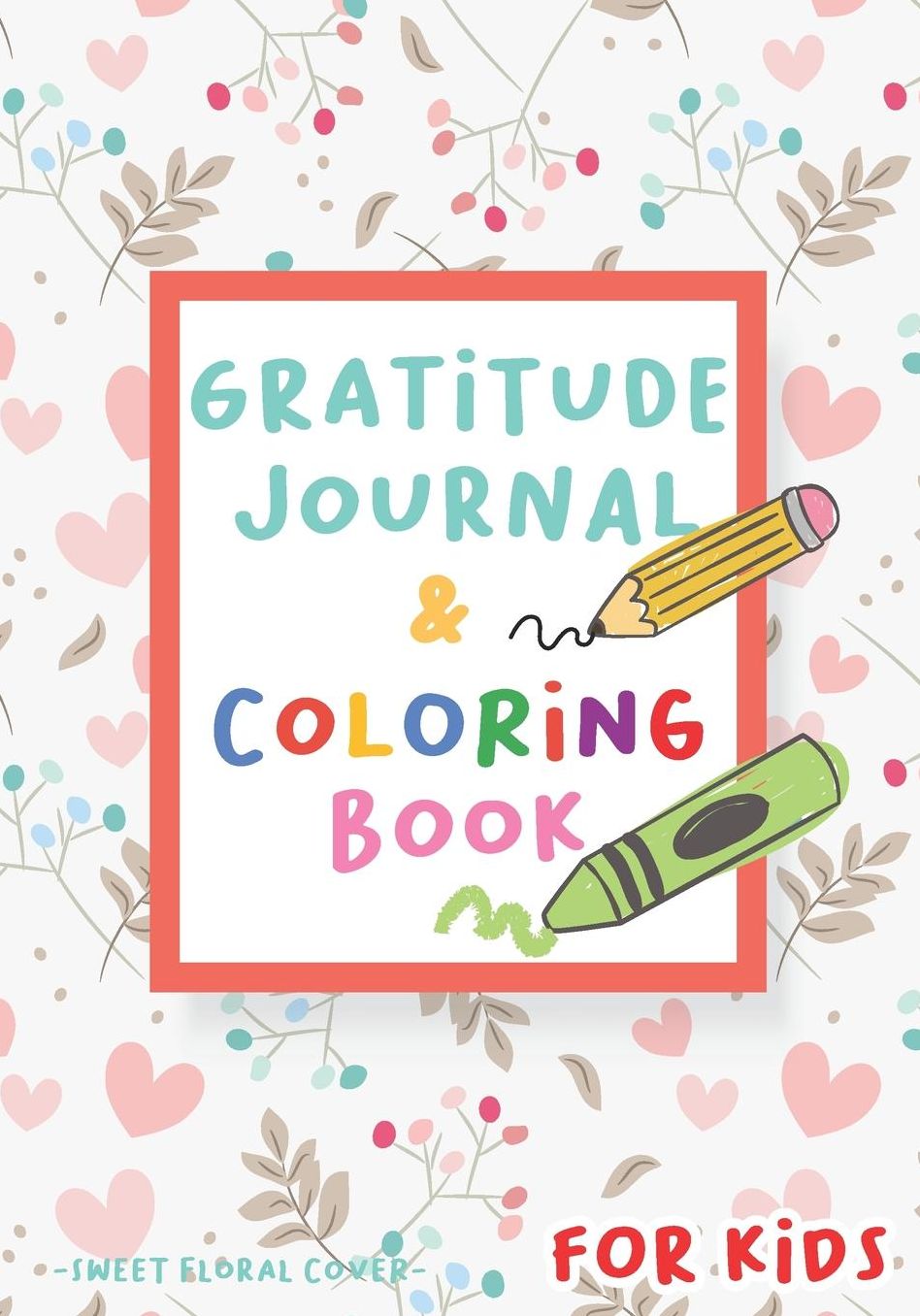 Gratitude Journal and Coloring Book for Kids - Sweet Floral Cover: Write, Draw and Color! 60 random pictures to color - Diary for Boys Girls and Children