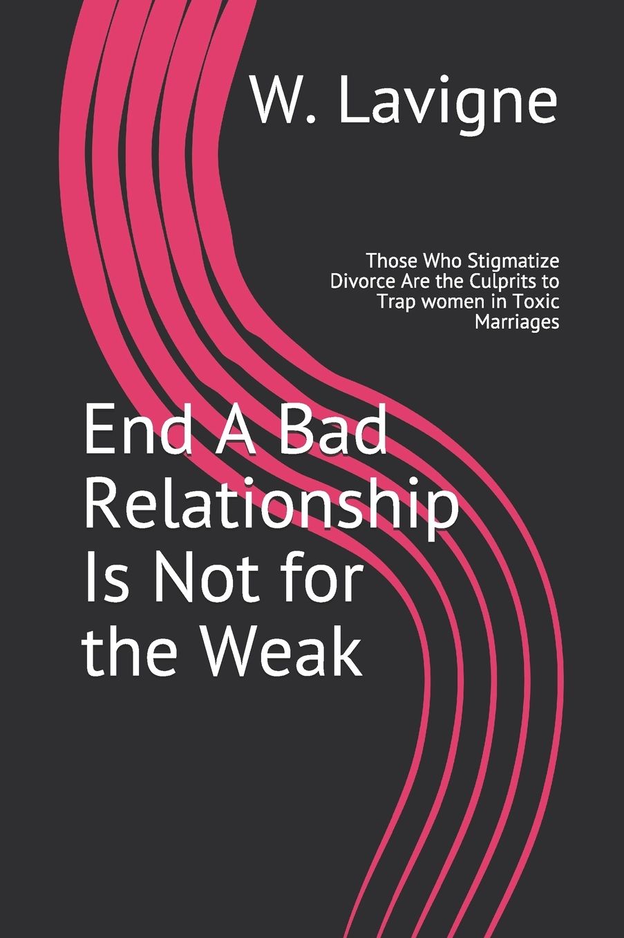 End A Bad Relationship Is Not for the Weak: Those Who Stigmatize Divorce Are the Culprits to Trap women in Toxic Marriages