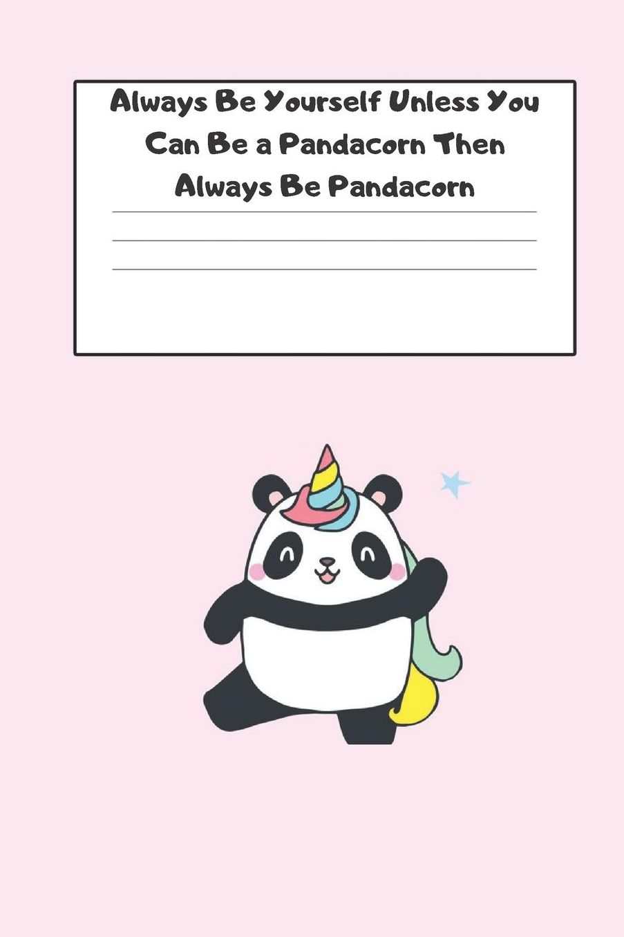 Always Be Yourself Unless You Can Be a Pandacorn Then Always Be Pandacorn: Blank Lined Notebook Journal & Planner Funny Humor Panda lover Notebook Gift