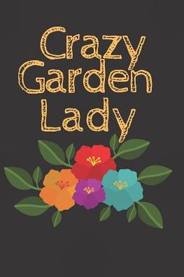 Crazy GardenLady: Garden Notebook, Journal & Planner, Gardening Log Book, Plant Record Notebook. 6x9 Inches compact size, Blank lined 80 pages. Garden gift Present