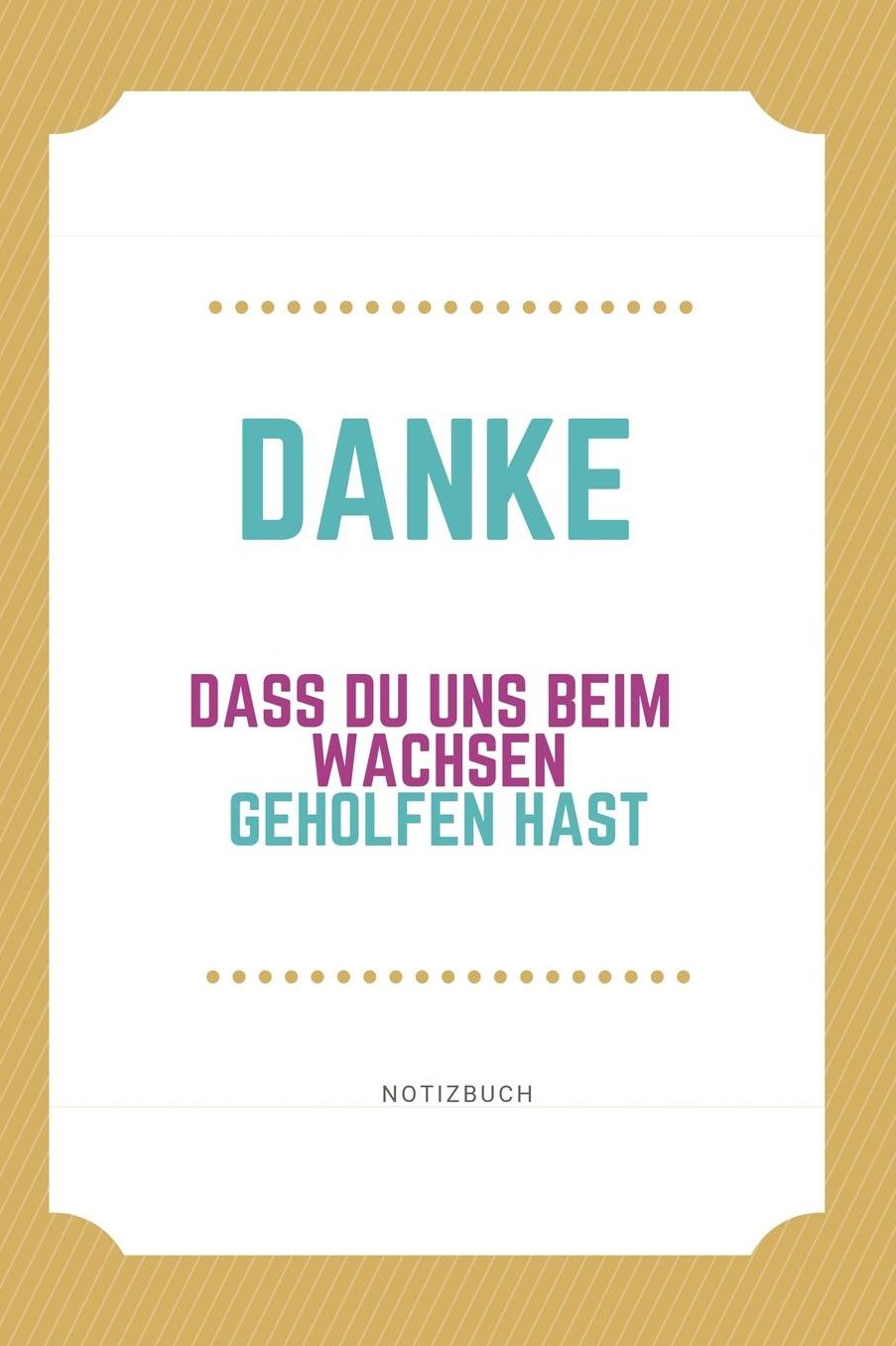 Danke Dass Du Uns Beim Wachsen Geholfen Hast Notizbuch: A5 Notizbuch punktiert als Geschenk fï¿½r die Erzieherin Lehrerin Lehrer Tagesmutter Mama Papa Geschwister Abschiedsgeschenk Kindergarten Dankebuch