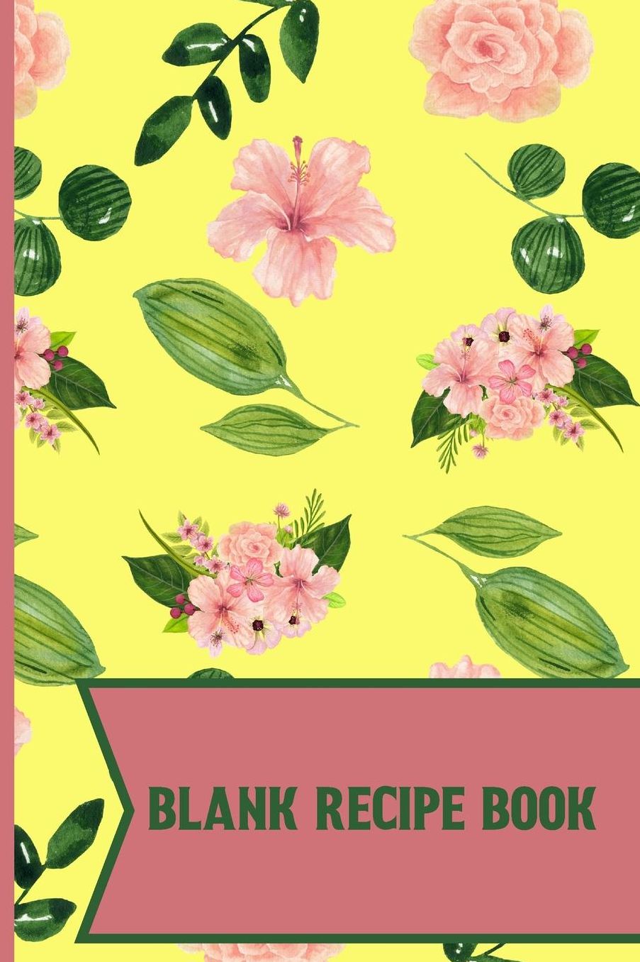 Blank Recipe Book: Pink Flowers Floral pattern Blank Lined recipe paper to write in 120 pages (6 x 9 Inch).