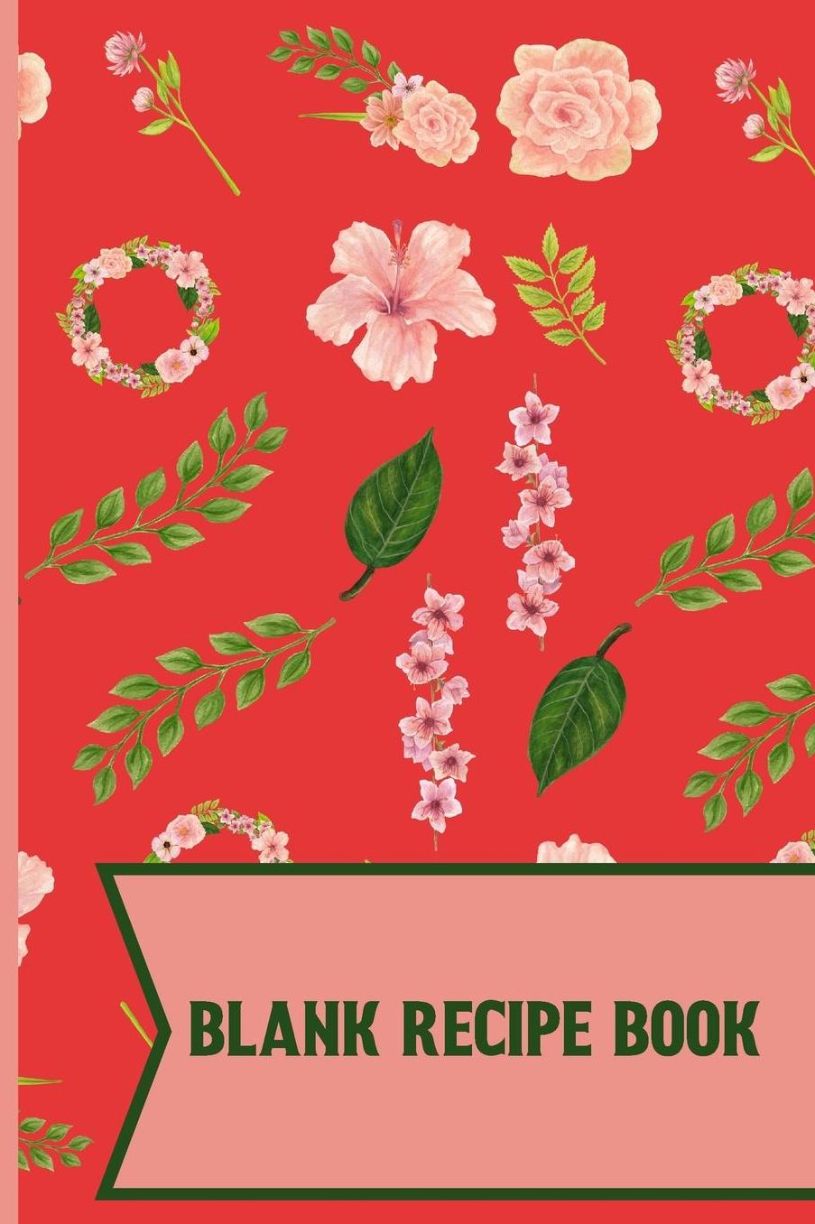 Blank Recipe Book: Pink Garden Floral pattern Blank Lined recipe paper to write in 120 pages (6 x 9 Inch).