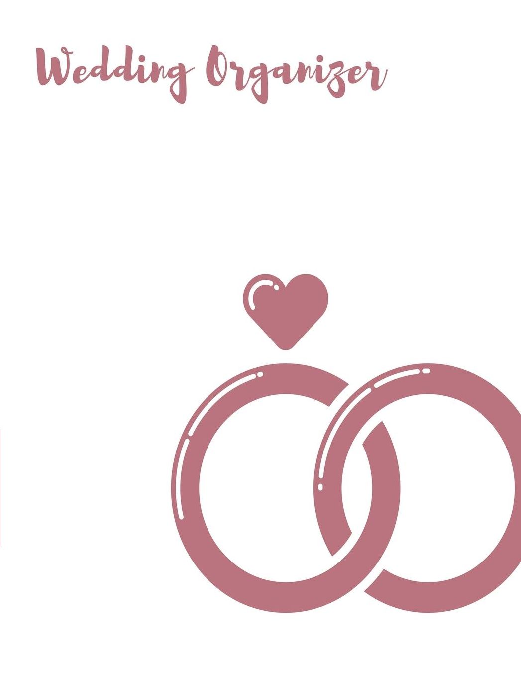 Wedding Organizer: Complete Wedding Planner & Notebook For Brides To Be. Keep Track Of Budgets, Bride & Groom Activities, Guest Lists, Seating Charts, Checklist Task Reminders And More.