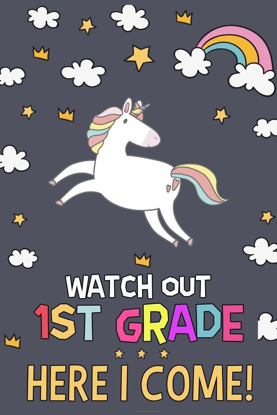 Watch Out 1st Grade Here I Come!: Back To School Gifts Funny Back To School Unicorn Notebook Gift For 1st Grade 1st Grade Writing Journal 1st Grade First day of School Gifts