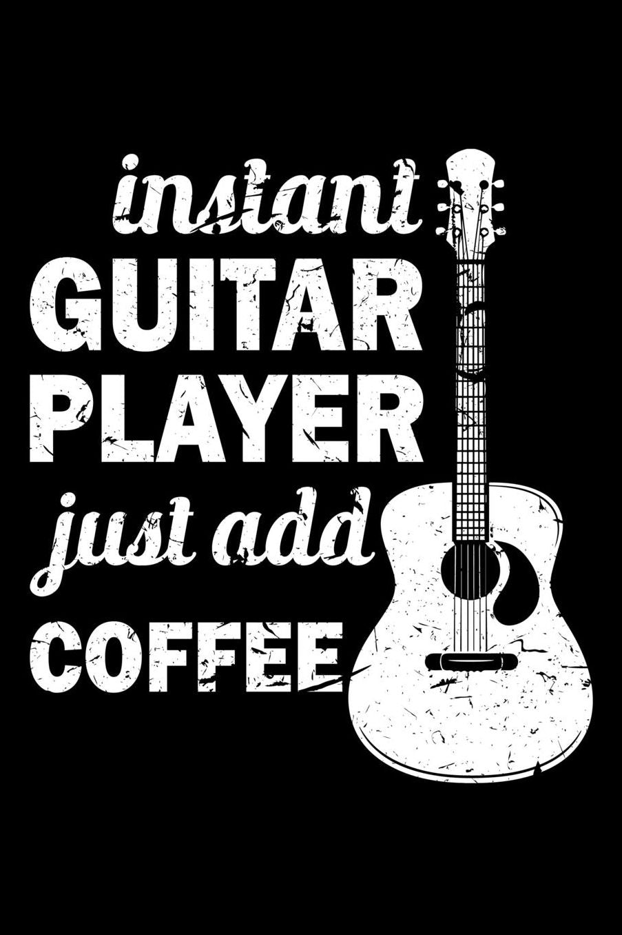 Instant Guitar Player Just Add Coffee: 6 x 9 Inch Blank Lined Notebook 120 Pages