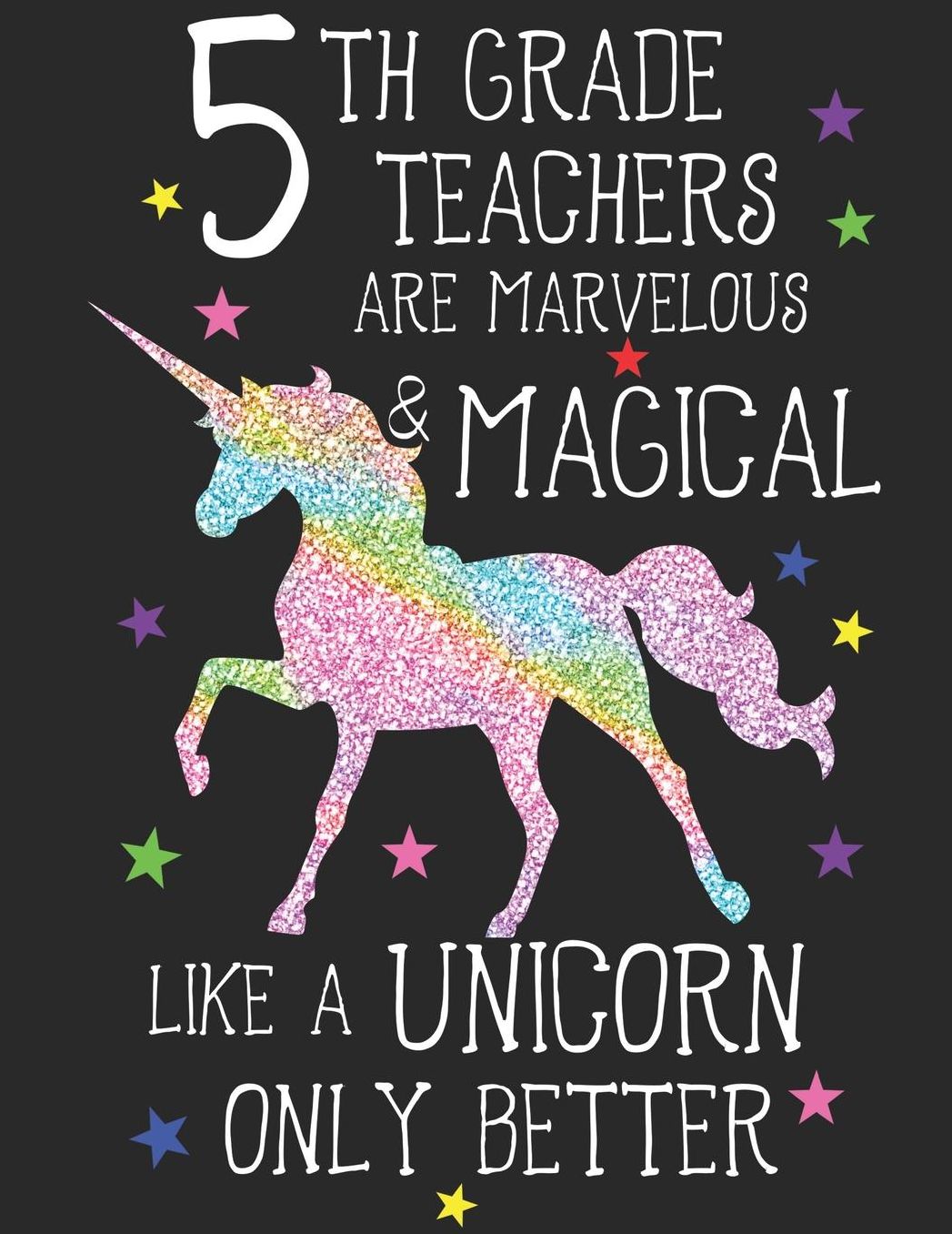 5th Grade Teachers Are Marvelous & Magical Like Unicorns Only Better: A Cute Fifth Grade Teacher's Lesson Planner & Student Logbook, A 8.5x11 Teacher Education Log For School
