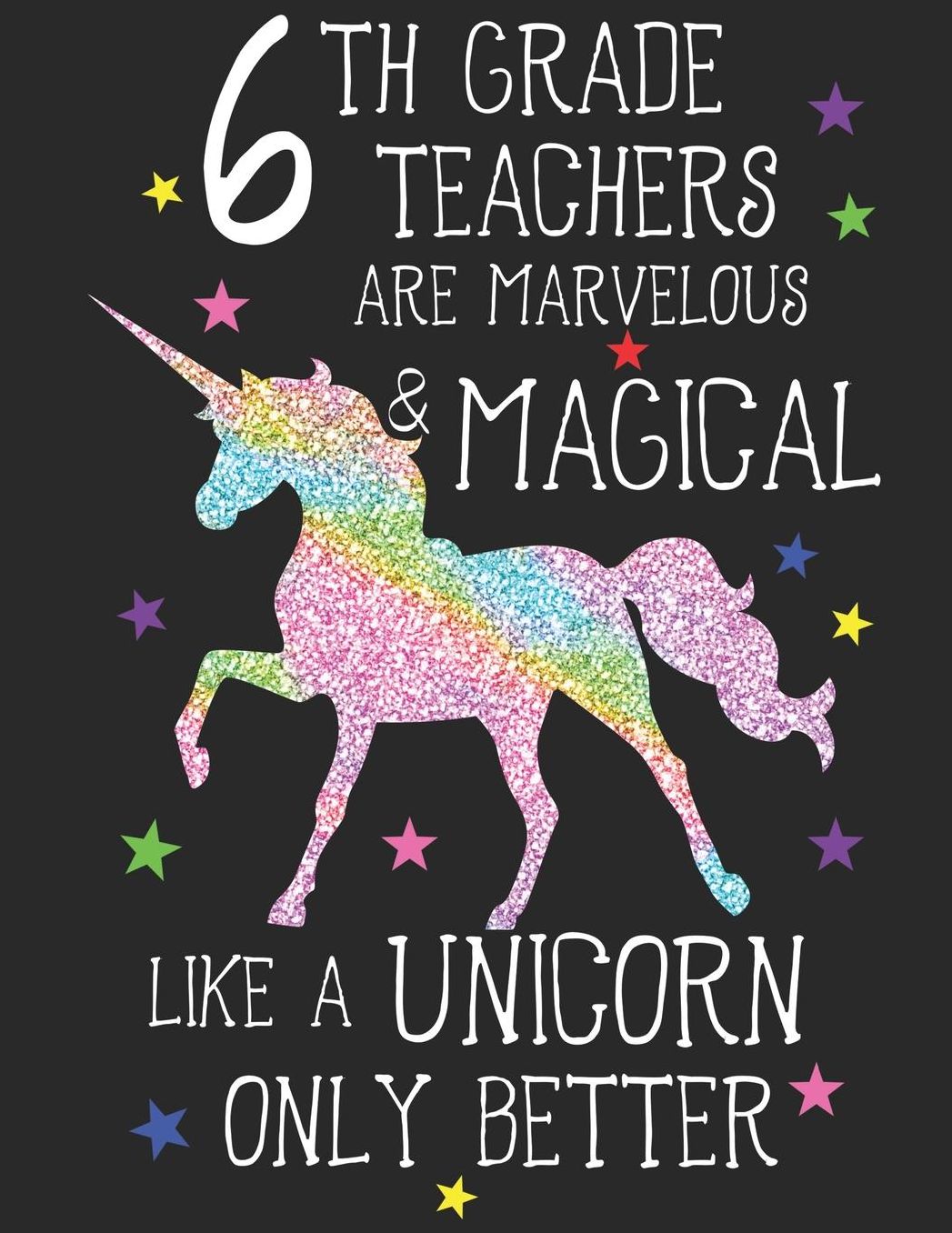 6th Grade Teachers Are Marvelous & Magical Like Unicorns Only Better: A Cute Sixth Grade Teacher's Lesson Planner & Student Logbook, A 8.5x11 Teacher Education Log For School