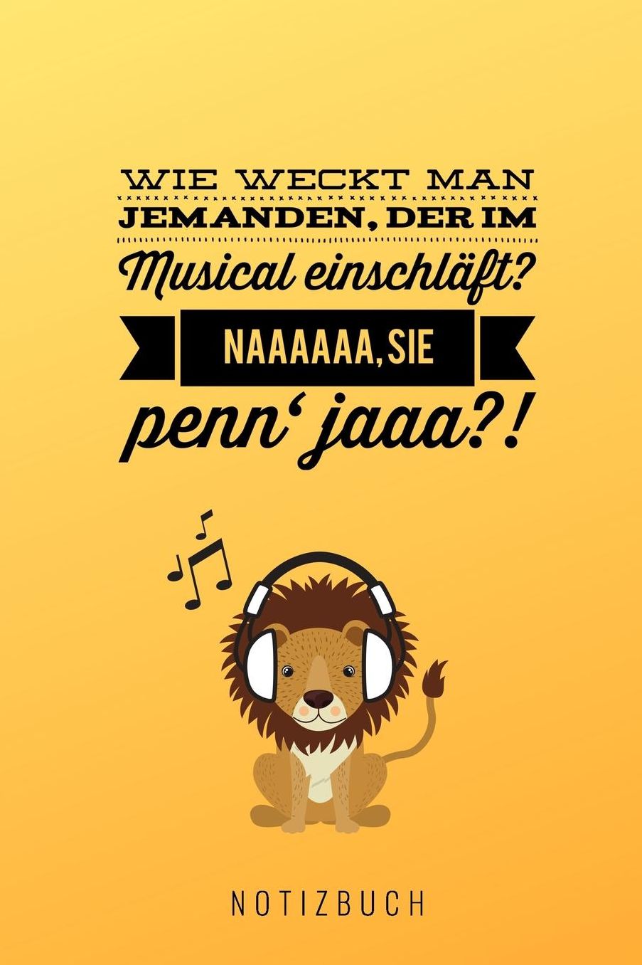 Wie Weckt Man Jemanden, Der Im Musical Einschlï¿½ft? Naaaaaa Sie Penn' Jaaa?! Notizbuch: A5 Notizbuch kariert fï¿½r Musical-fans! Lustiger Lï¿½wen Spruch Schï¿½ne Geschenk-idee fï¿½r Freunde Familie Theater Journal Kalender
