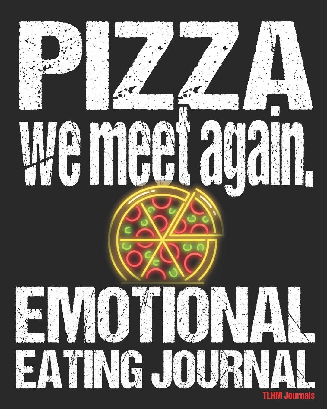 Emotional Eating Journal: Pizza Journal to Log and Understand Your Cravings, End Overeating, No Calorie Counting, No Dieting, Change your weight by changing you mind at your own pace.