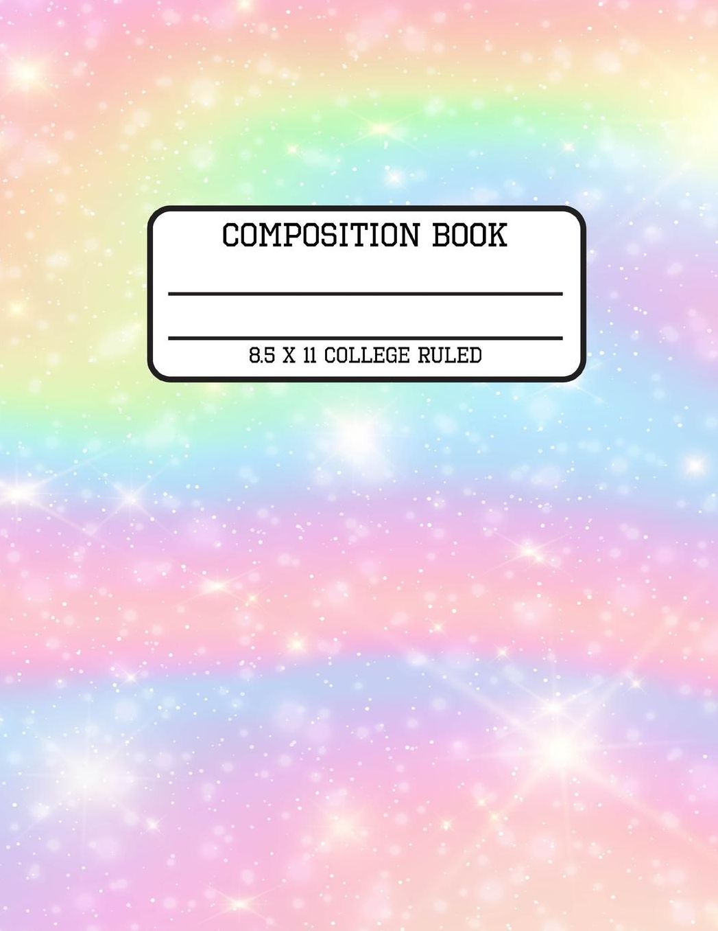 Composition Book College Ruled: Rainbow Sparkles Trendy Awesome Back to School Composition Book for Teachers, Students, Kids and Teens
