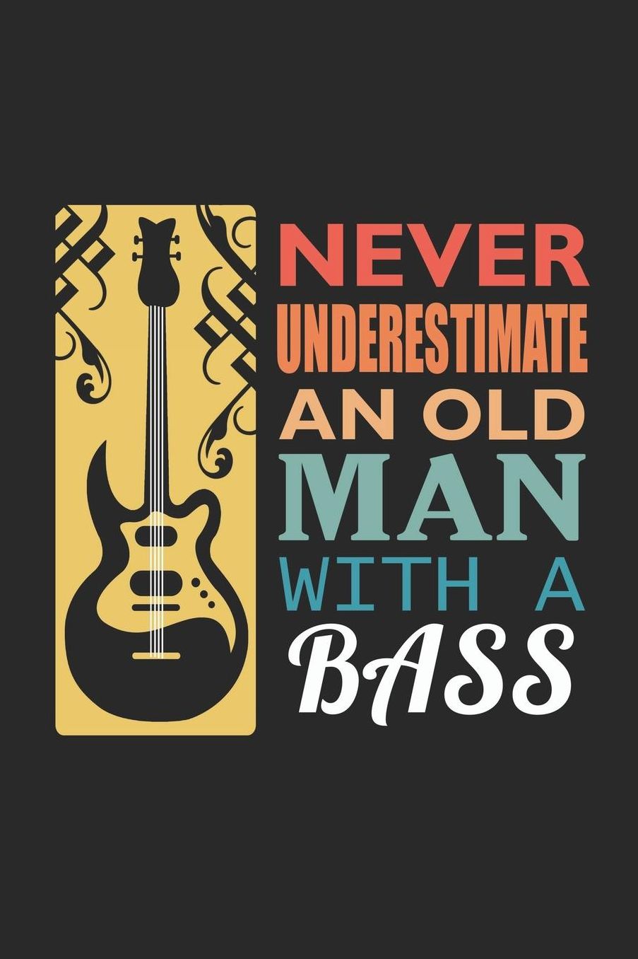 Never Unterestimate An Old Man With A Bass: A5 Punkteraster - Notebook - Notizbuch - Taschenbuch - Journal - Tagebuch - Ein lustiges Geschenk fï¿½r Freunde oder die Familie und die besten Bassisten der Welt