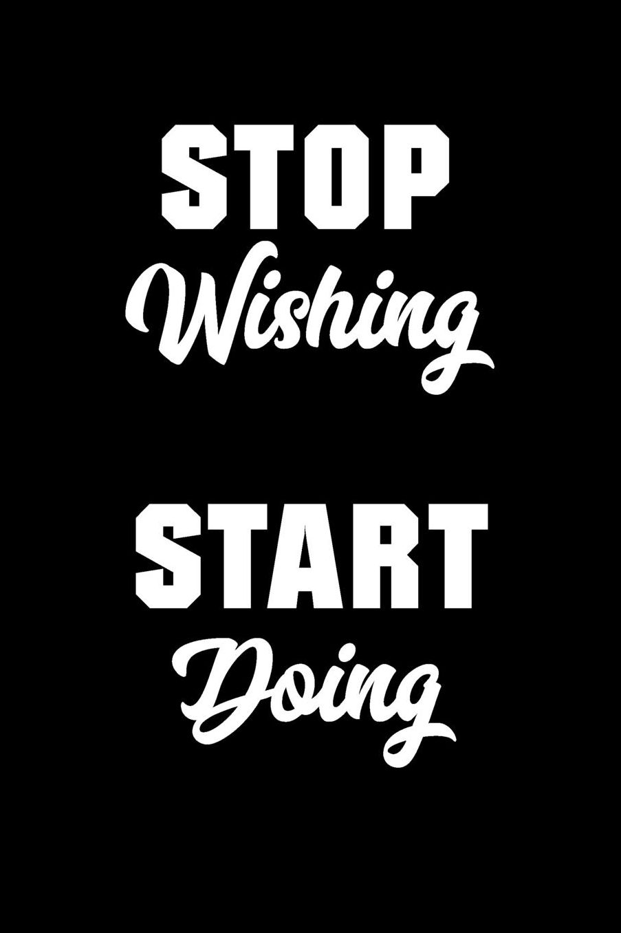Stop Wishing Start Doing: College Ruled Notebook Journal, 6x9 Inch, 120 Pages