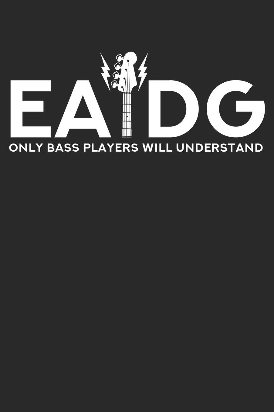 EADG Only Bass Players Will Unterstand: A5 Punkteraster - Notebook - Notizbuch - Taschenbuch - Journal - Tagebuch - Ein lustiges Geschenk fï¿½r Freunde oder die Familie und die besten Bassisten der Welt