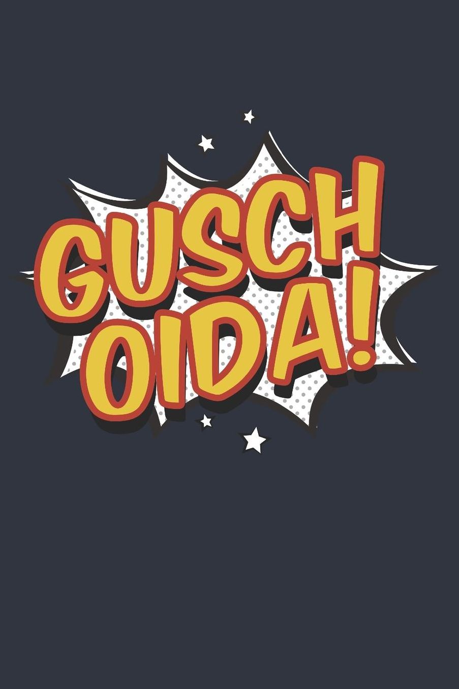 Gusch Oida: Lustiges Gusch Oida Wiener Schmï¿½h Bayern ï¿½sterreich ï¿½sterreichisch Wienerisch Dialekt Mundart Humor Notizbuch - 120 Liniertes Papier A5 Tagebuch Notizblock Buch Journal Zum Reinschreiben Fï¿½r Die Arbeit, Schule, Lehrer, Studenten, Bï¿½r