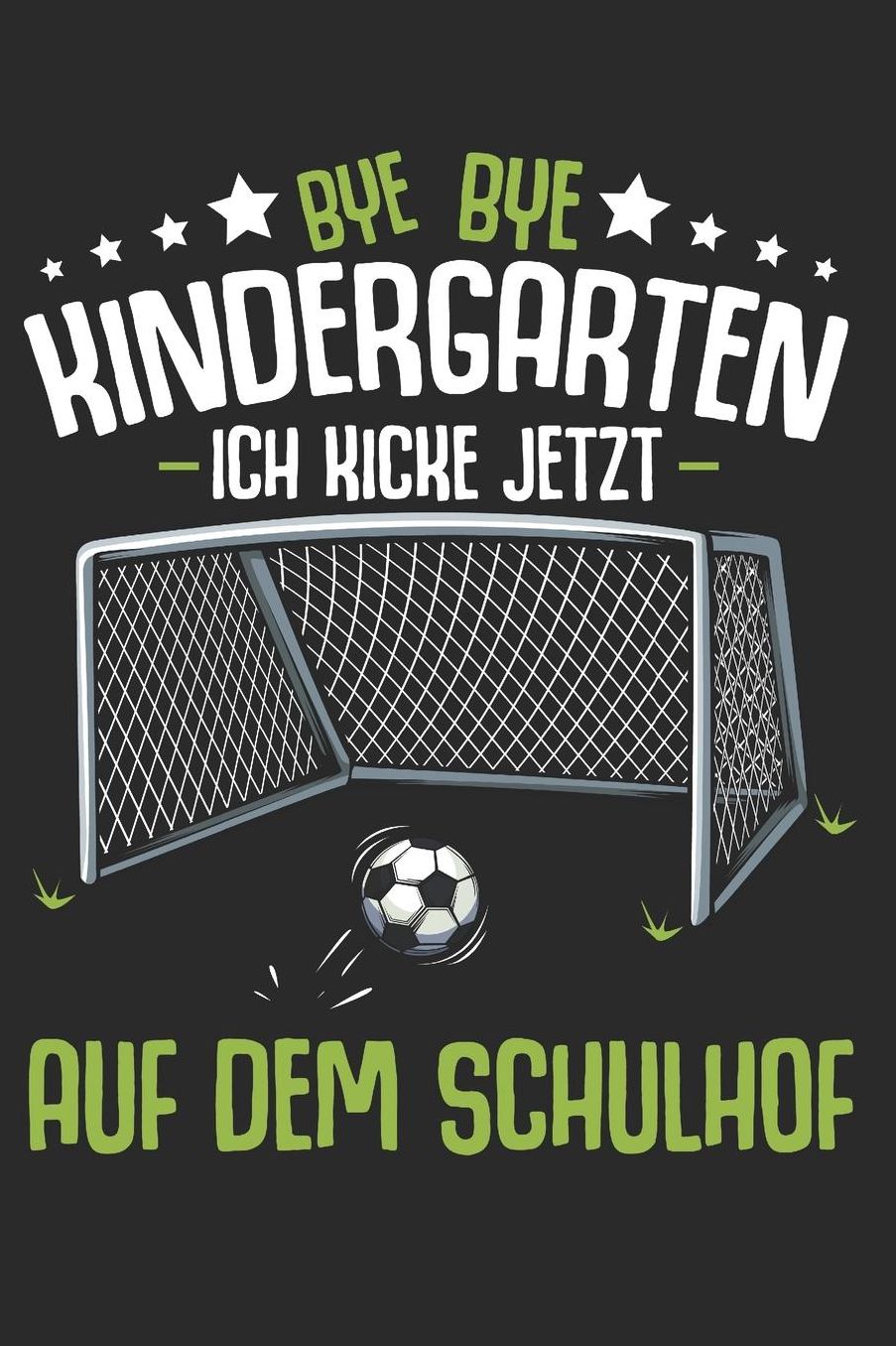 Bye Bye Kindergarten Ich Kicke Jetzt Auf Dem Schulhof: Fussball Notizbuch Notizblock Punkteraster A5 Fï¿½r Schulstart Schulbeginn Einschulung Schulanfang Schule Klassenraum fï¿½r Kinder, Jungen & Mï¿½dchen Fï¿½r 1. Klasse - Einschulungsgeschenk Schï¿½ler