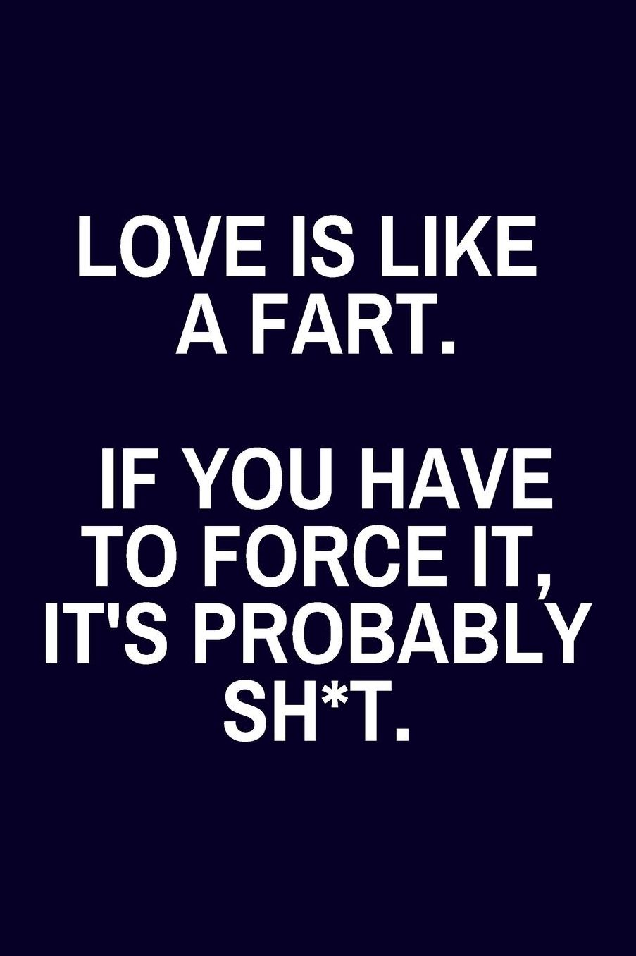 Love Is Like a Fart. If You Have To Force It, It's Probably Sh*t.: Funny Gag Gifts for Coworkers: Lined Journal