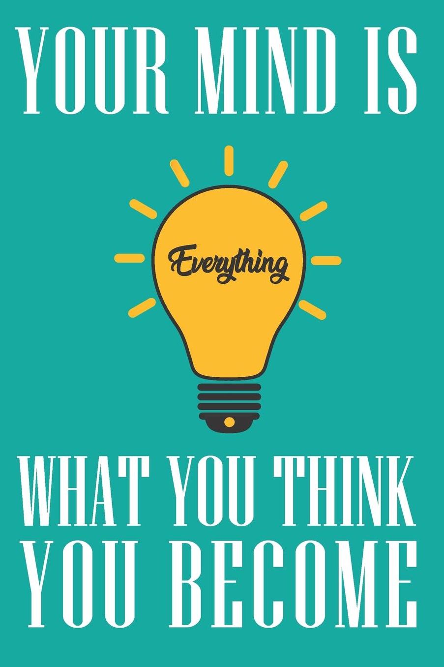 Your Mind Is Everything What You Think You Become: Bland Lined Notebook