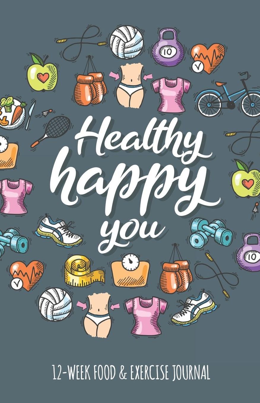 Healthy Happy You 12-week Food & Exercise Journal: A Cute Fitness Journal to aid in Weight Loss Motivation & Behaviour Change