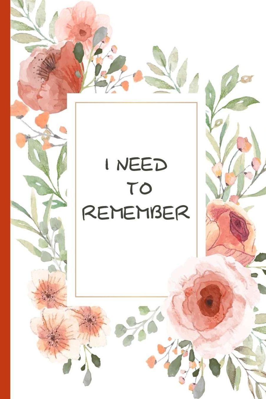I Need to Remember: Notebook for Passwords Website Organizer Login ID Logbook Modern Flower Design
