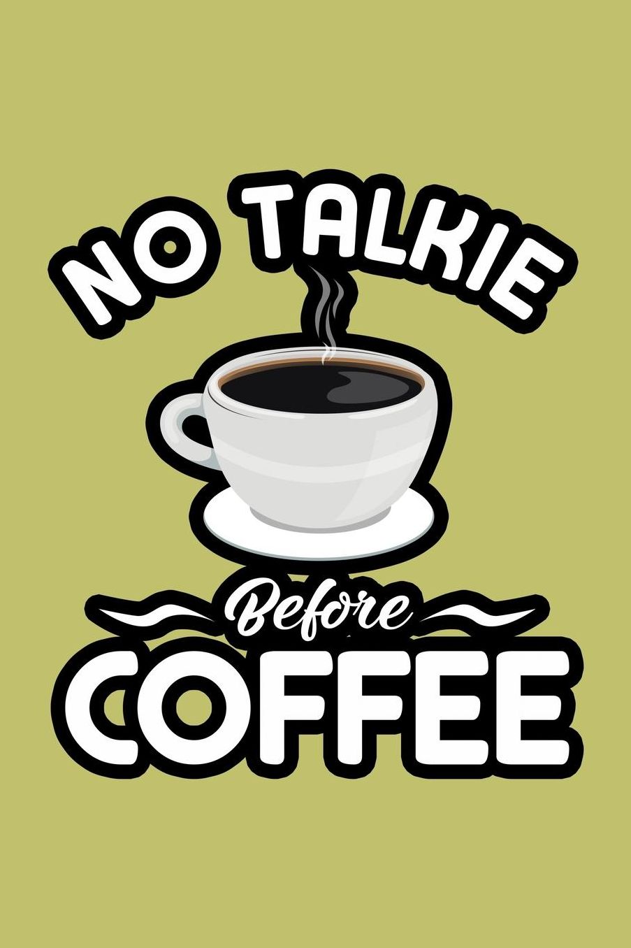 No Talkie Before Coffee: With a matte, full-color soft cover, this lined journal is the ideal size 6x9 inch, 54 pages cream colored pages . It makes an excellent gift as well.