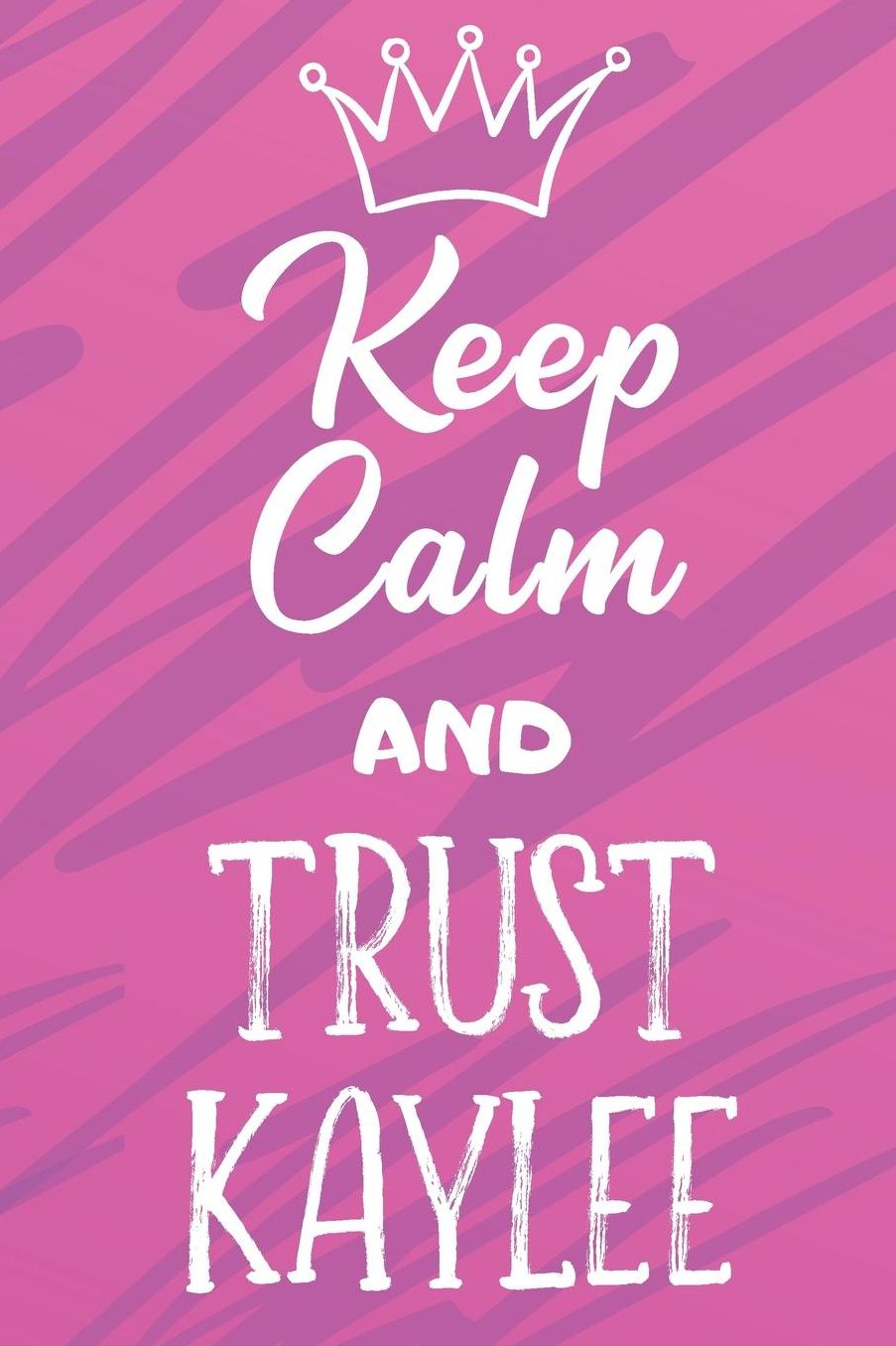 Keep Calm and Trust Kaylee: Funny Loving Friendship Appreciation Journal and Notebook for Friends Family Coworkers. Lined Paper Note Book.
