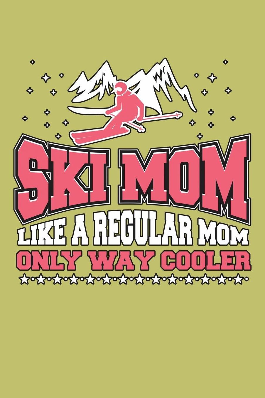 ski Mom Like A Regular Mom Only Way Cooler: With a matte, full-color soft cover, this lined journal is the ideal size 6x9 inch, 54 pages cream colored pages . It makes an excellent gift as well.