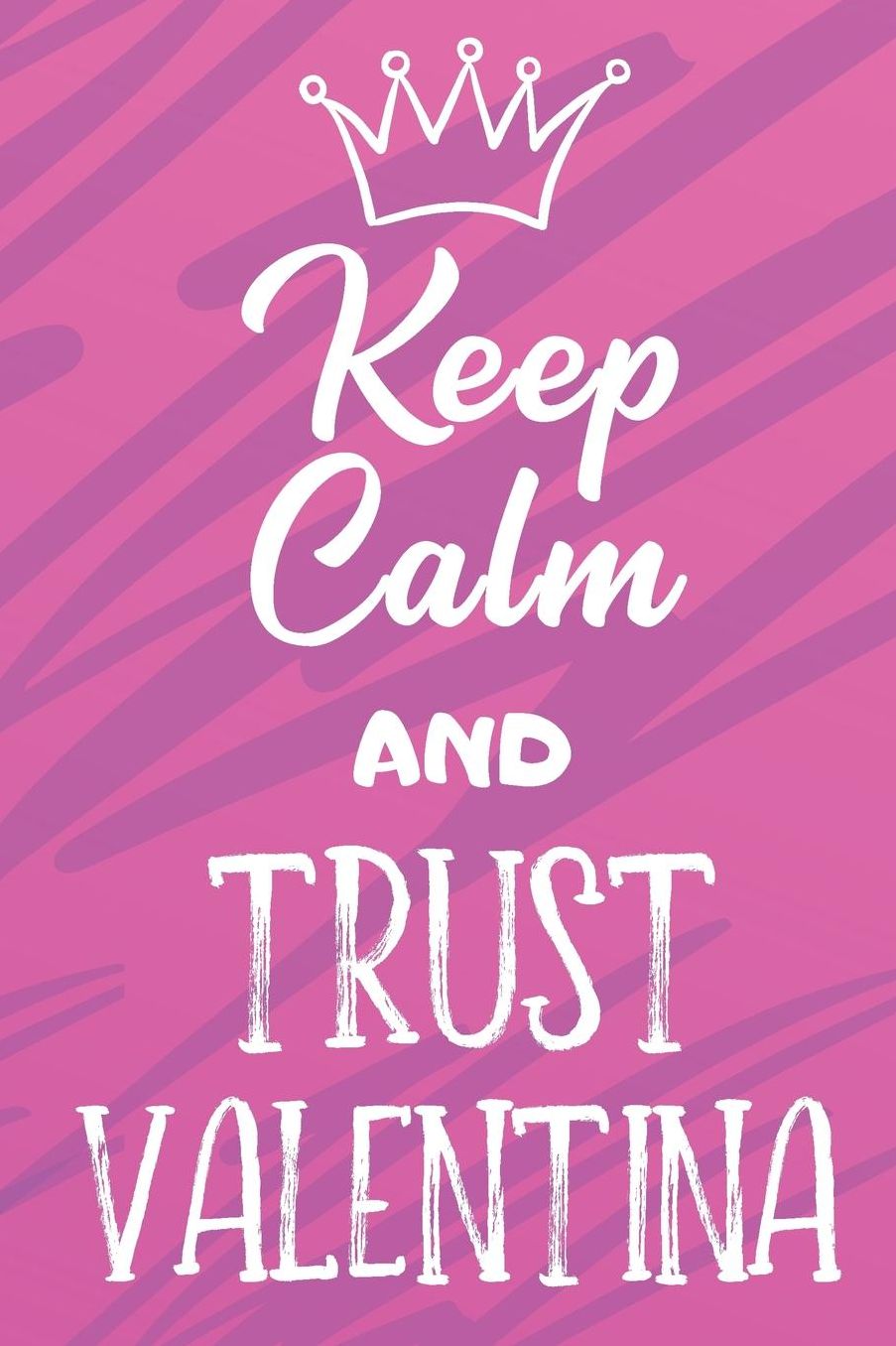 Keep Calm and Trust Valentina: Funny Loving Friendship Appreciation Journal and Notebook for Friends Family Coworkers. Lined Paper Note Book.