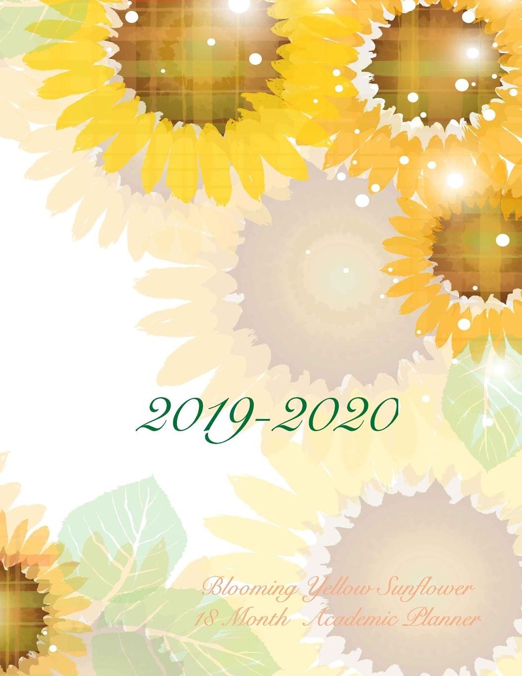 2019-2020 Blooming Yellow Sunflower 18 Month Academic Planner: July 2019 To December 2020 Calendar Schedule Organizer with Inspirational Quotes