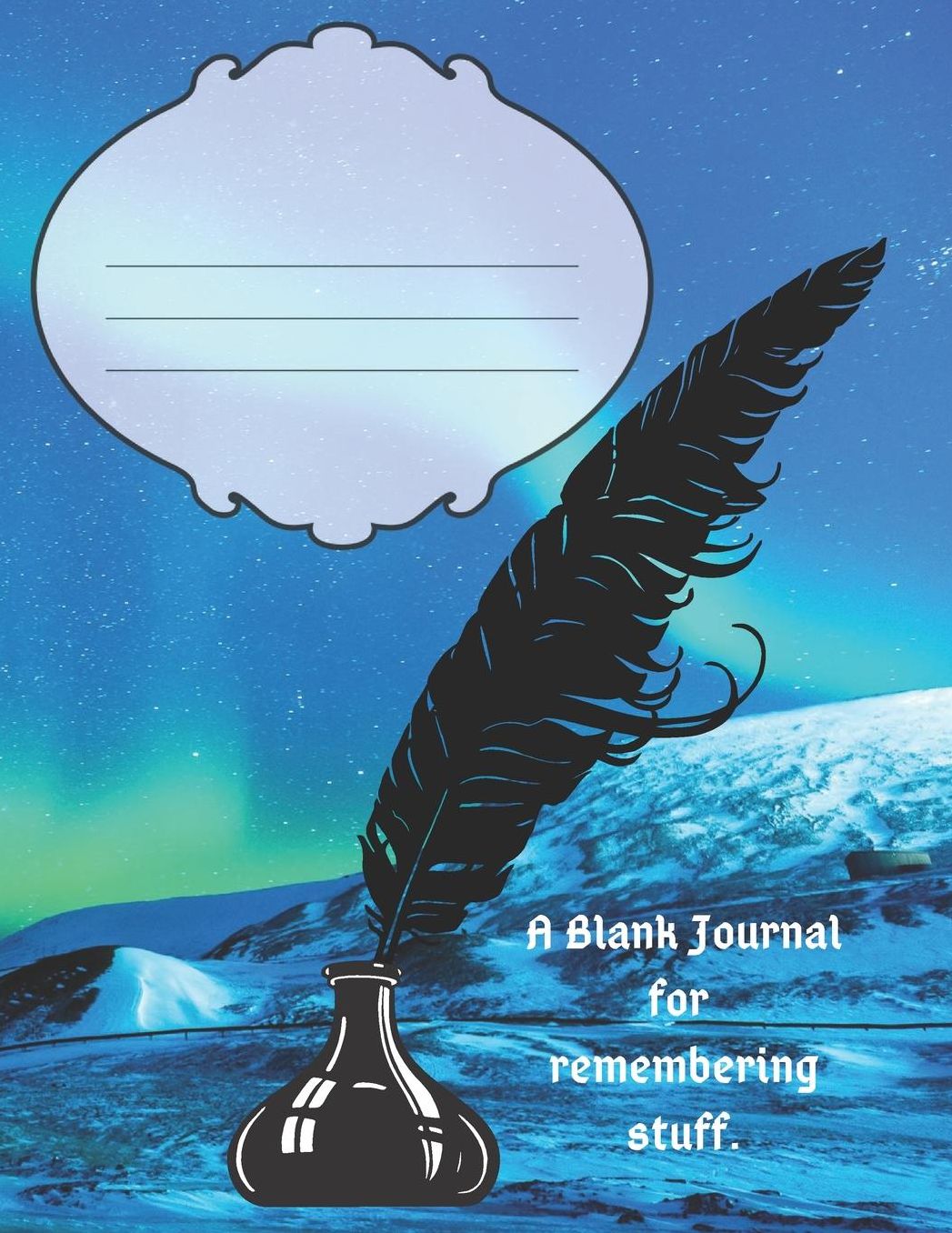 A Blank Journal for remembering stuff.: Never forget a thing.