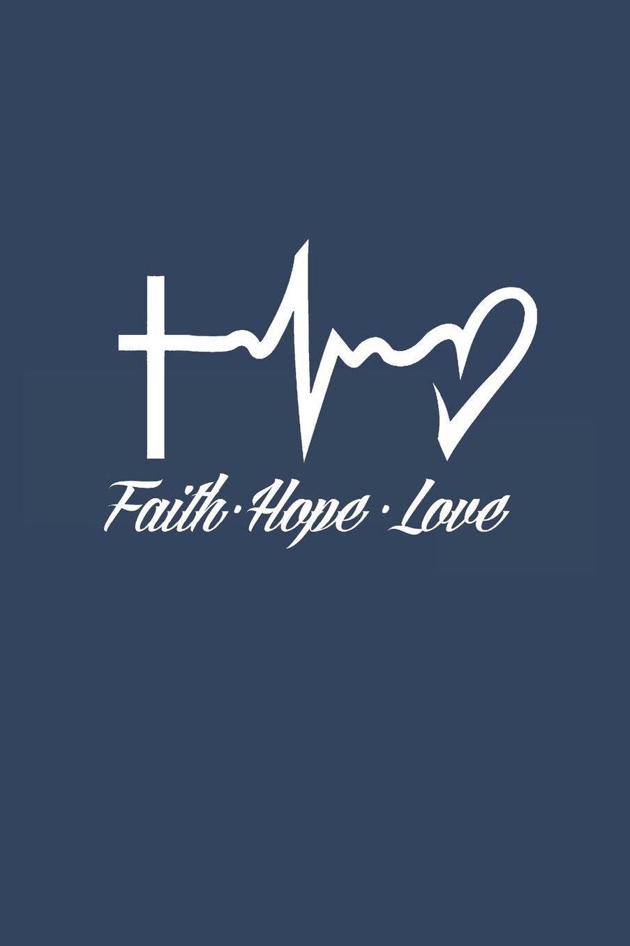 Faith Hope Love: notebook 6x9 lined 120 pgs