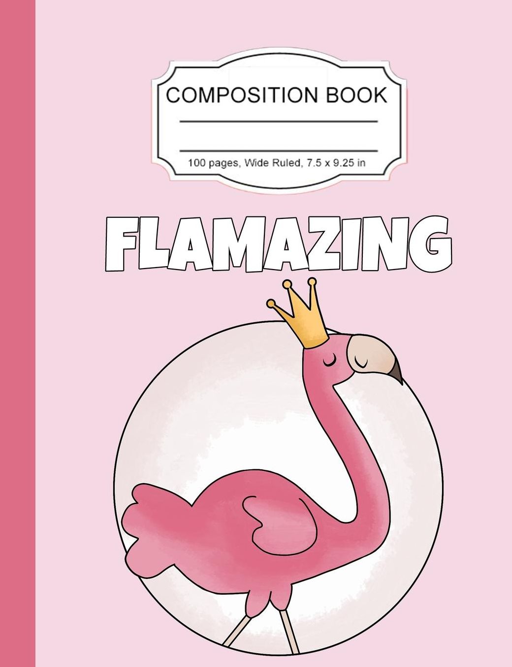 Composition Book: Princess Flamingo Amazing Girls Wide Ruled Paper Lined Notebook Journal for Teens Kids Students Back to School 7.5 x 9.25 in. 100 Pages